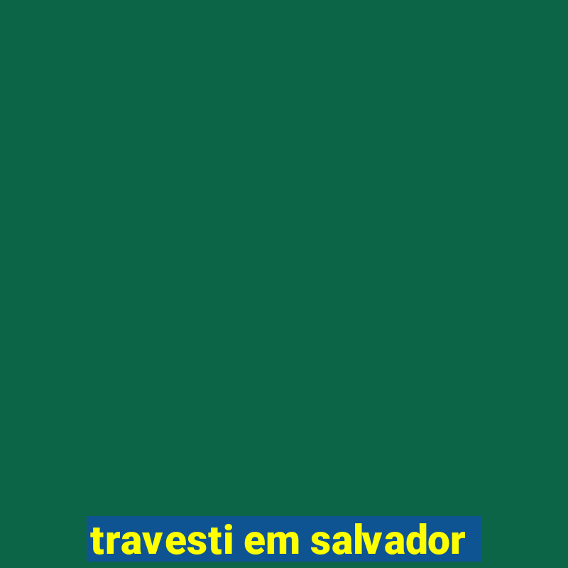 travesti em salvador